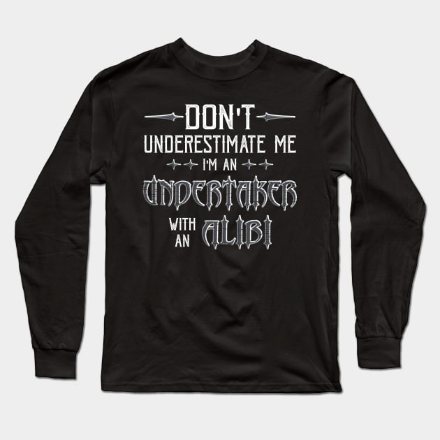 Funny Undertaker Alibi Saying Long Sleeve T-Shirt by Graveyard Gossip